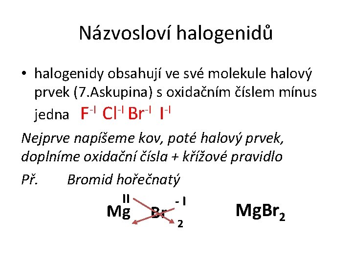 Názvosloví halogenidů • halogenidy obsahují ve své molekule halový prvek (7. Askupina) s oxidačním