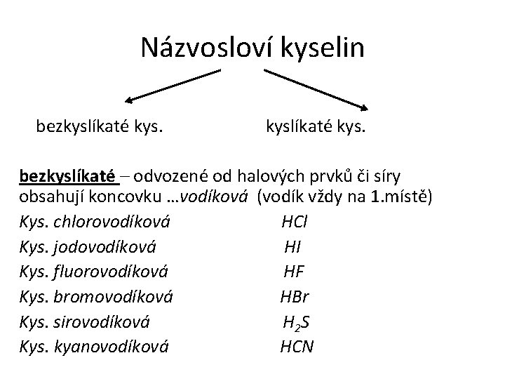 Názvosloví kyselin bezkyslíkaté kys. bezkyslíkaté – odvozené od halových prvků či síry obsahují koncovku