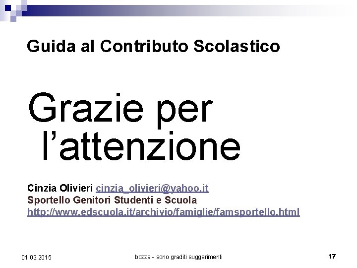 Guida al Contributo Scolastico Grazie per l’attenzione Cinzia Olivieri cinzia_olivieri@yahoo. it Sportello Genitori Studenti