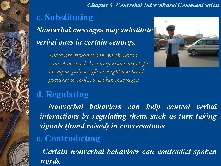 Chapter 6 Nonverbal Intercultural Communication c. Substituting Nonverbal messages may substitute verbal ones in