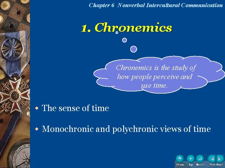 Chapter 6 Nonverbal Intercultural Communication 1. Chronemics is the study of how people perceive