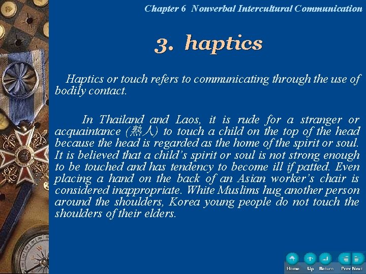 Chapter 6 Nonverbal Intercultural Communication 3. haptics Haptics or touch refers to communicating through