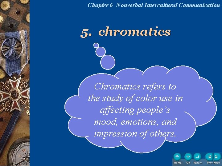 Chapter 6 Nonverbal Intercultural Communication 5. chromatics Chromatics refers to the study of color