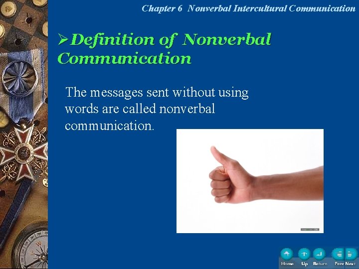 Chapter 6 Nonverbal Intercultural Communication ØDefinition of Nonverbal Communication The messages sent without using