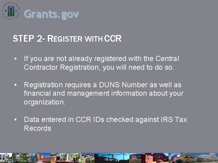 Grants. gov STEP 2 - REGISTER WITH CCR • If you are not already