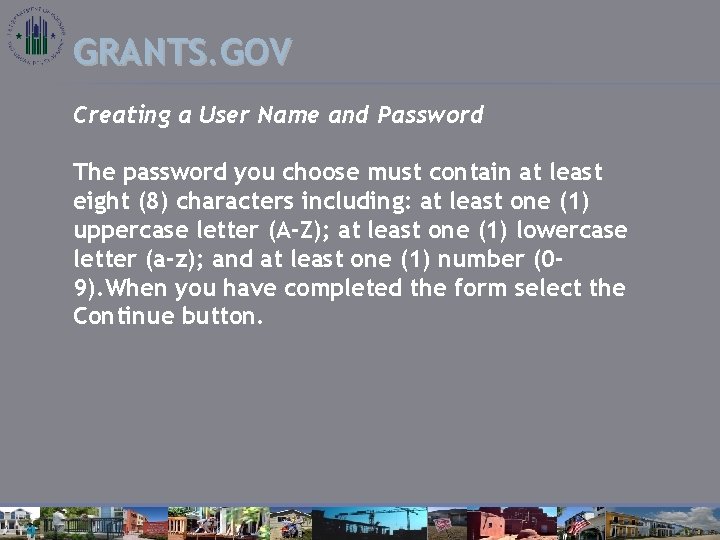 GRANTS. GOV Creating a User Name and Password The password you choose must contain