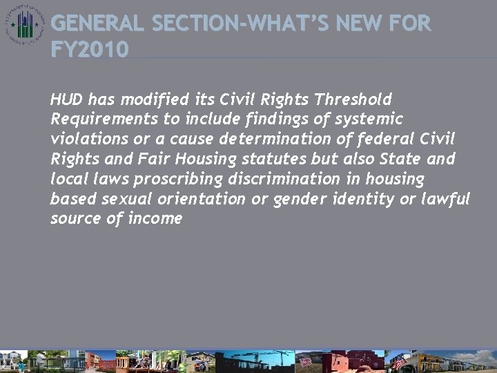 GENERAL SECTION-WHAT’S NEW FOR FY 2010 HUD has modified its Civil Rights Threshold Requirements