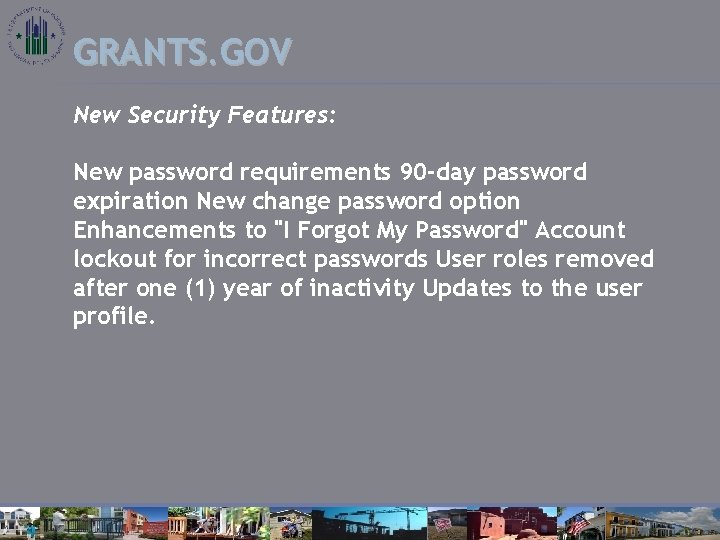 GRANTS. GOV New Security Features: New password requirements 90 -day password expiration New change
