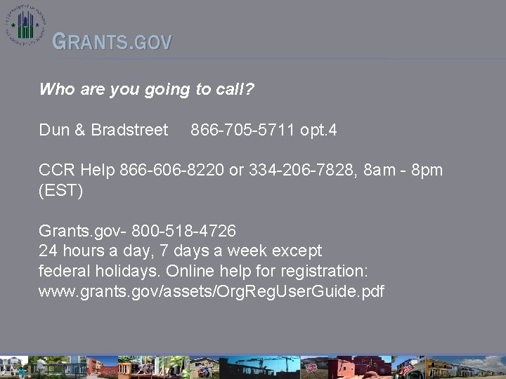 GRANTS. GOV Who are you going to call? Dun & Bradstreet 866 -705 -5711