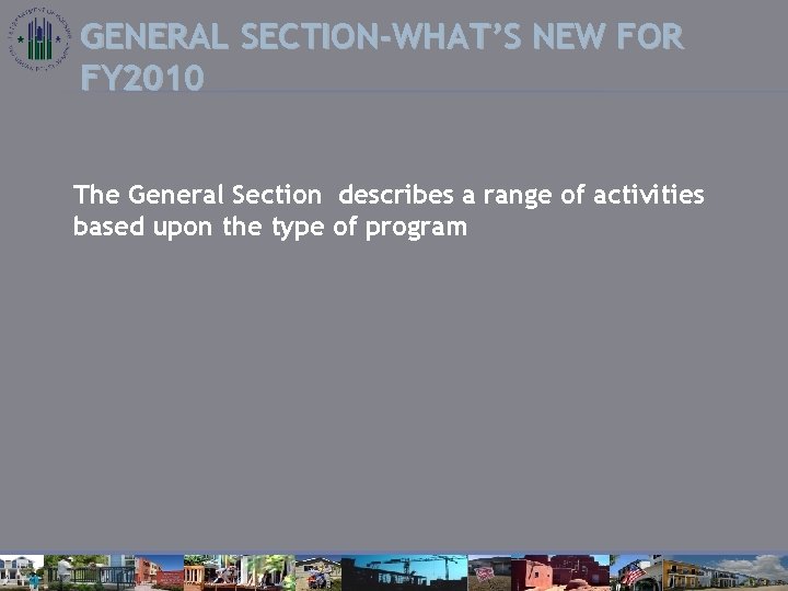 GENERAL SECTION-WHAT’S NEW FOR FY 2010 The General Section describes a range of activities