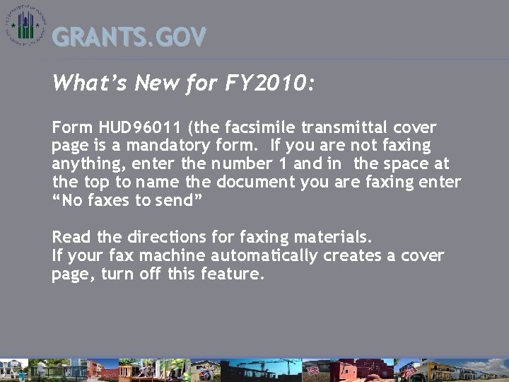 GRANTS. GOV What’s New for FY 2010: Form HUD 96011 (the facsimile transmittal cover