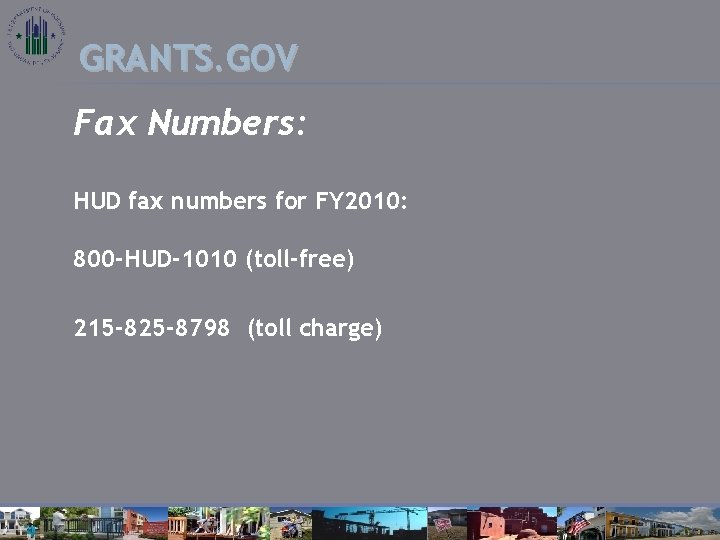 GRANTS. GOV Fax Numbers: HUD fax numbers for FY 2010: 800 -HUD-1010 (toll-free) 215