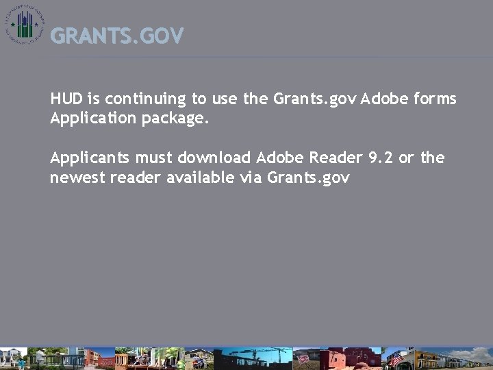 GRANTS. GOV HUD is continuing to use the Grants. gov Adobe forms Application package.