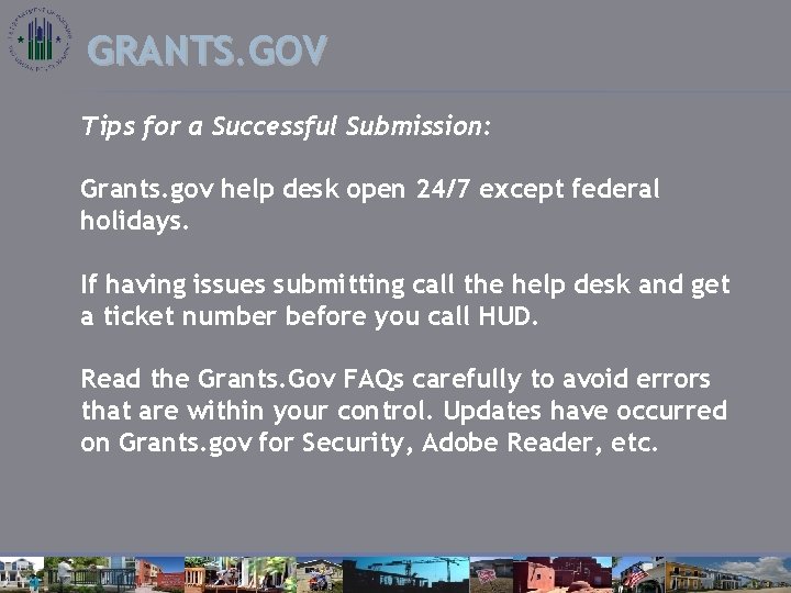 GRANTS. GOV Tips for a Successful Submission: Grants. gov help desk open 24/7 except