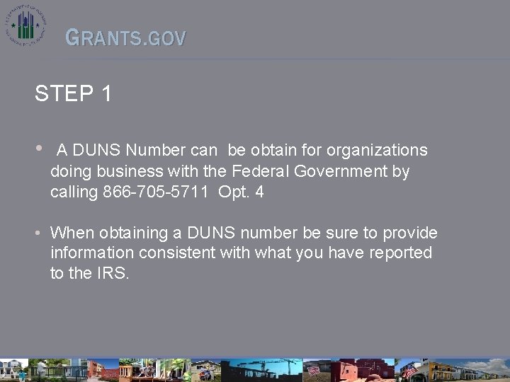 GRANTS. GOV STEP 1 • A DUNS Number can be obtain for organizations doing