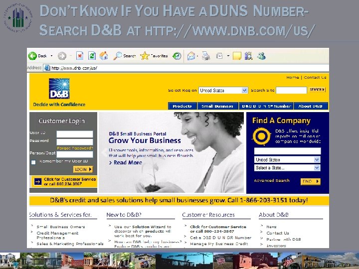 DON’T KNOW IF YOU HAVE A DUNS NUMBERSEARCH D&B AT HTTP: //WWW. DNB. COM/US/