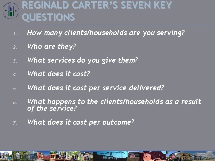 REGINALD CARTER’S SEVEN KEY QUESTIONS 1. How many clients/households are you serving? 2. Who
