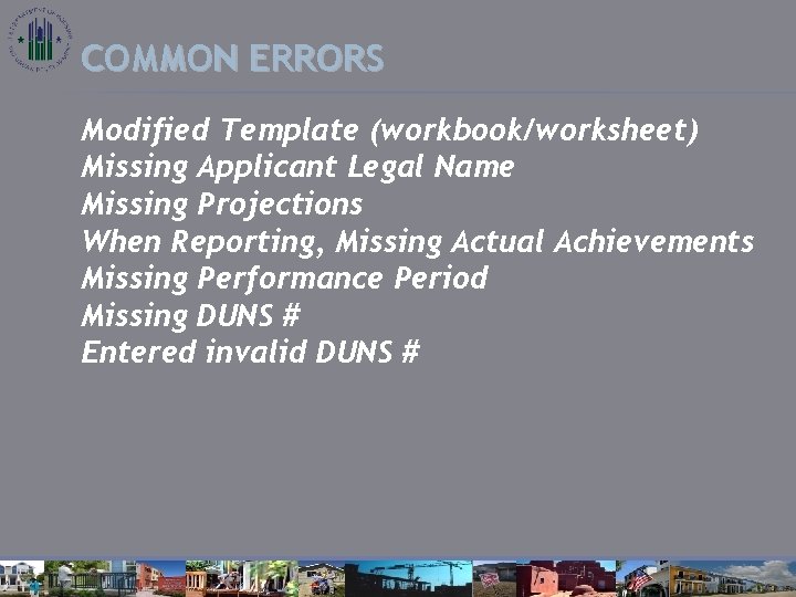 COMMON ERRORS Modified Template (workbook/worksheet) Missing Applicant Legal Name Missing Projections When Reporting, Missing