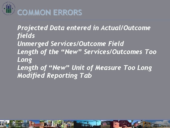 COMMON ERRORS Projected Data entered in Actual/Outcome fields Unmerged Services/Outcome Field Length of the