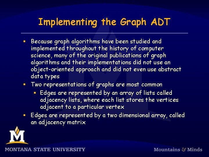 Implementing the Graph ADT § Because graph algorithms have been studied and implemented throughout