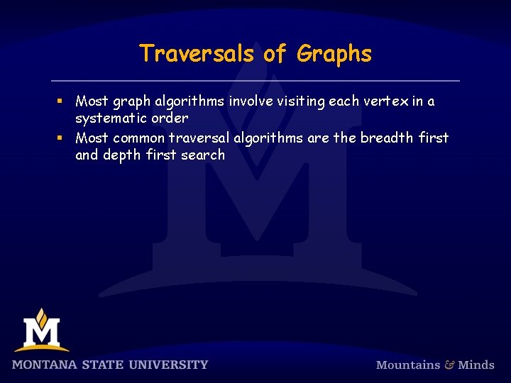 Traversals of Graphs § Most graph algorithms involve visiting each vertex in a systematic