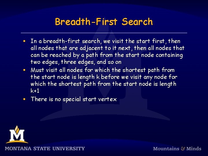 Breadth-First Search § In a breadth-first search, we visit the start first, then all
