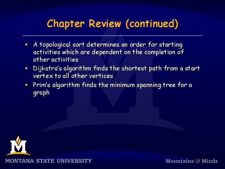 Chapter Review (continued) § A topological sort determines an order for starting activities which