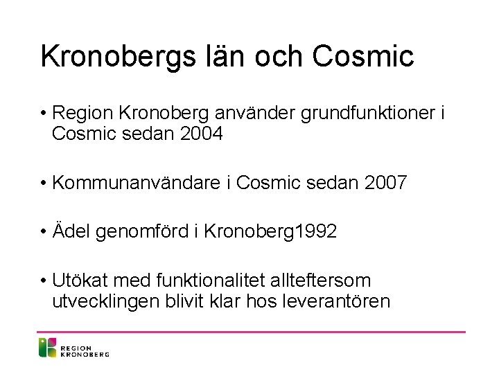 Kronobergs län och Cosmic • Region Kronoberg använder grundfunktioner i Cosmic sedan 2004 •