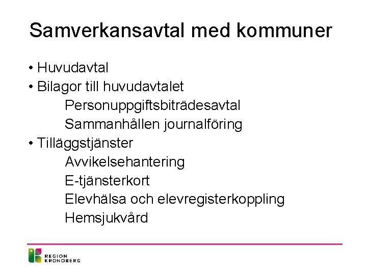 Samverkansavtal med kommuner • Huvudavtal • Bilagor till huvudavtalet Personuppgiftsbiträdesavtal Sammanhållen journalföring • Tilläggstjänster