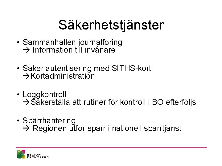 Säkerhetstjänster • Sammanhållen journalföring Information till invånare • Säker autentisering med SITHS-kort Kortadministration •