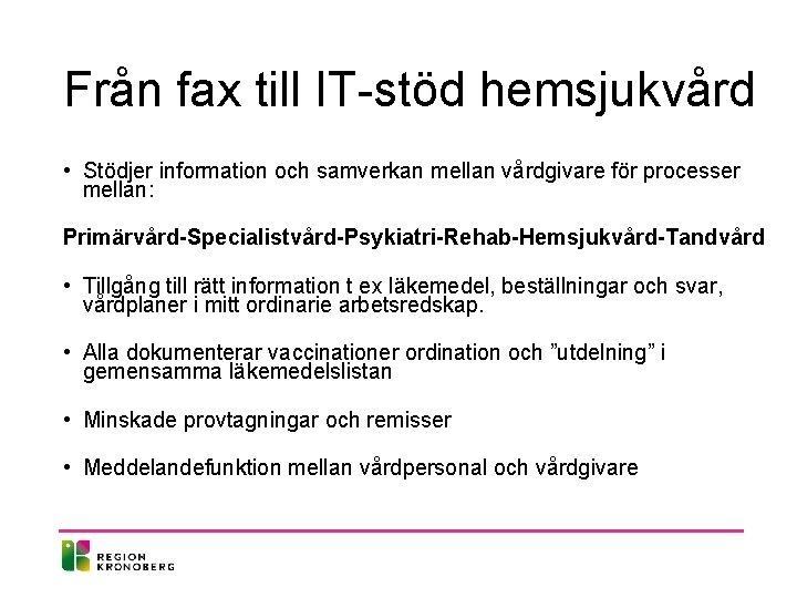 Från fax till IT-stöd hemsjukvård • Stödjer information och samverkan mellan vårdgivare för processer