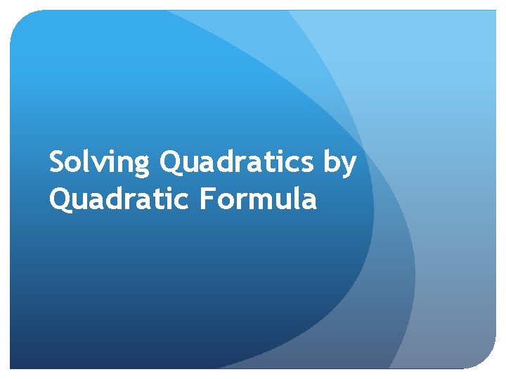 Solving Quadratics by Quadratic Formula 