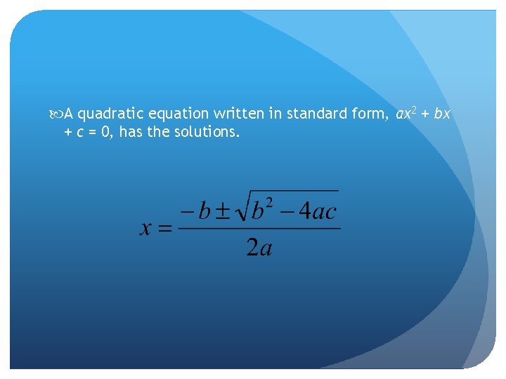  A quadratic equation written in standard form, ax 2 + bx + c