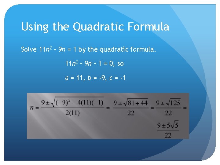 Using the Quadratic Formula Solve 11 n 2 – 9 n = 1 by