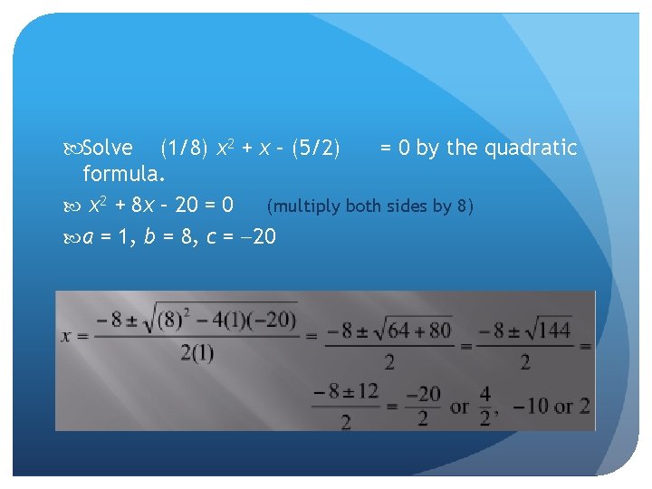  Solve (1/8) x 2 + x – (5/2) = 0 by the quadratic