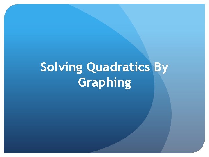 Solving Quadratics By Graphing 