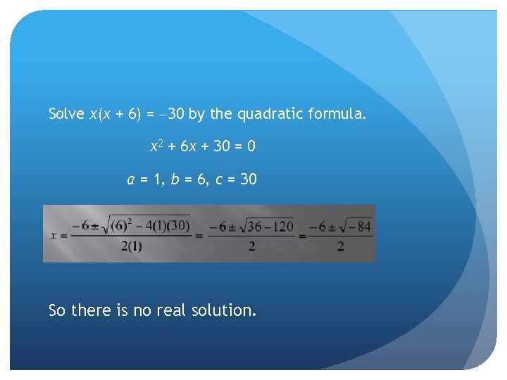 Solve x(x + 6) = 30 by the quadratic formula. x 2 + 6