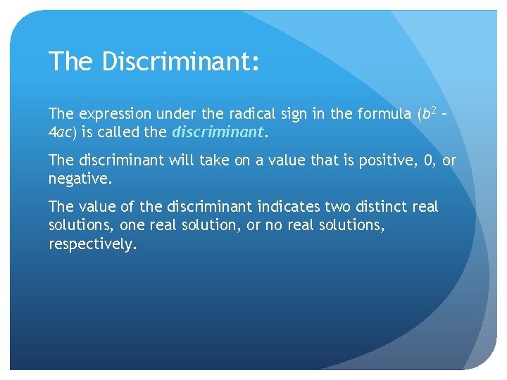 The Discriminant: The expression under the radical sign in the formula (b 2 –