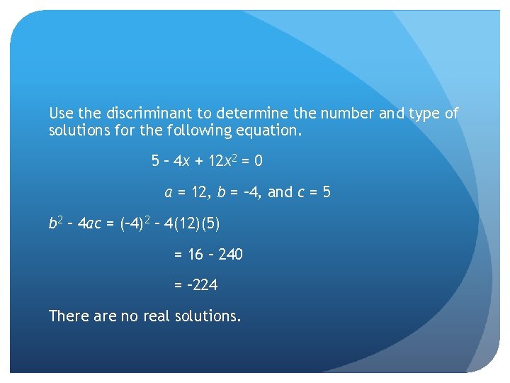 Use the discriminant to determine the number and type of solutions for the following
