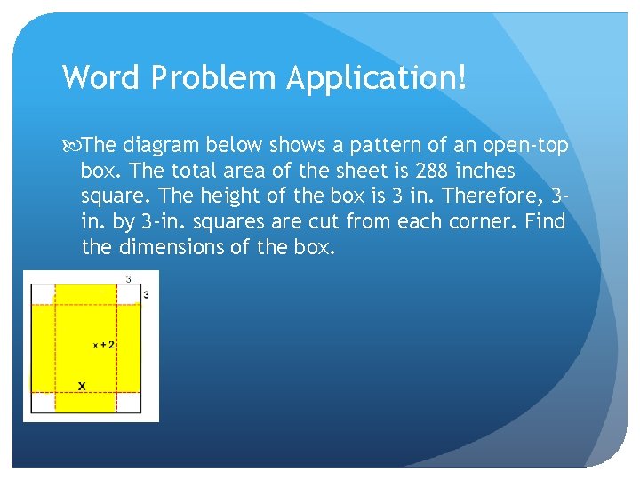 Word Problem Application! The diagram below shows a pattern of an open-top box. The