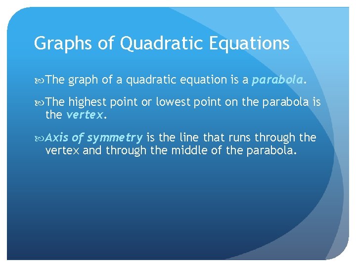 Graphs of Quadratic Equations The graph of a quadratic equation is a parabola. The