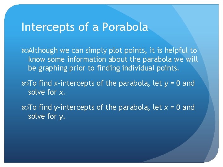 Intercepts of a Porabola Although we can simply plot points, it is helpful to
