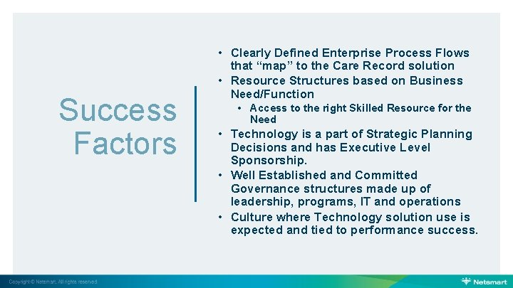 Success Factors • Clearly Defined Enterprise Process Flows that “map” to the Care Record