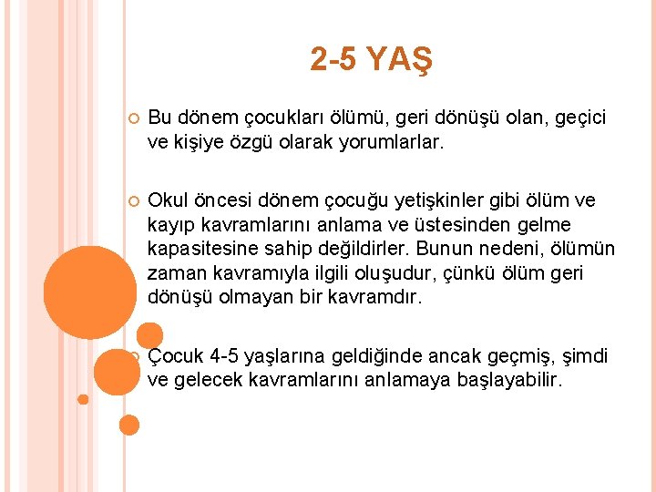 2 -5 YAŞ Bu dönem çocukları ölümü, geri dönüşü olan, geçici ve kişiye özgü