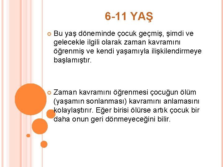 6 -11 YAŞ Bu yaş döneminde çocuk geçmiş, şimdi ve gelecekle ilgili olarak zaman