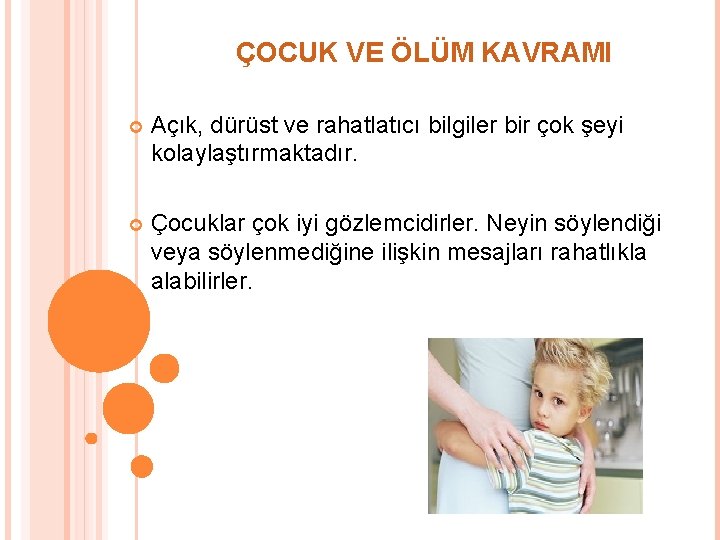 ÇOCUK VE ÖLÜM KAVRAMI Açık, dürüst ve rahatlatıcı bilgiler bir çok şeyi kolaylaştırmaktadır. Çocuklar