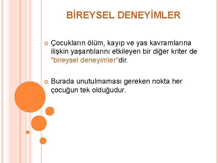 BİREYSEL DENEYİMLER Çocukların ölüm, kayıp ve yas kavramlarına ilişkin yaşantılarını etkileyen bir diğer kriter