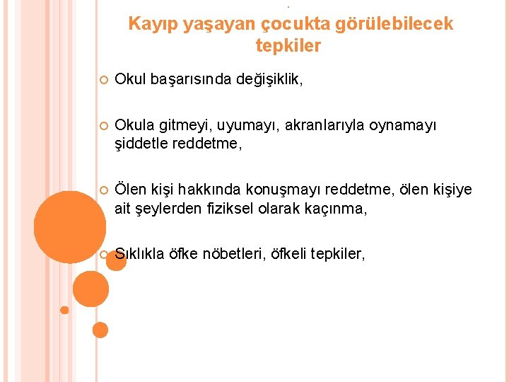 . Kayıp yaşayan çocukta görülebilecek tepkiler Okul başarısında değişiklik, Okula gitmeyi, uyumayı, akranlarıyla oynamayı