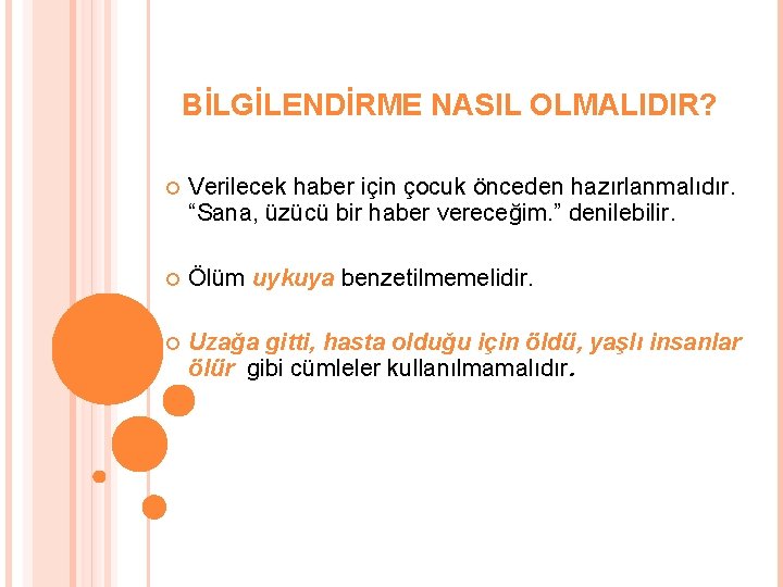 BİLGİLENDİRME NASIL OLMALIDIR? Verilecek haber için çocuk önceden hazırlanmalıdır. “Sana, üzücü bir haber vereceğim.
