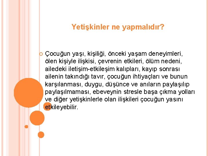 Yetişkinler ne yapmalıdır? Çocuğun yaşı, kişiliği, önceki yaşam deneyimleri, ölen kişiyle ilişkisi, çevrenin etkileri,